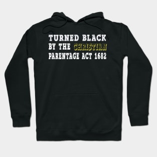 Turned Black by the Christian Percentage Act 1682 Hoodie